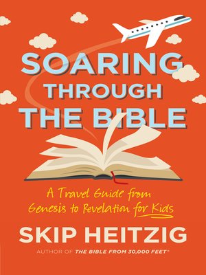 cover image of Soaring Through the Bible: a Travel Guide from Genesis to Revelation for Kids